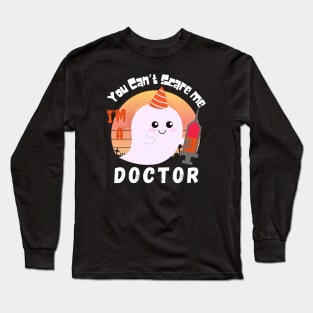 You can’t scare me, I’m a Doctor. Long Sleeve T-Shirt